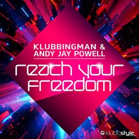 KLUBBINGAMN & ANDY JAY POWELL - REACH YOUR FREEDOM